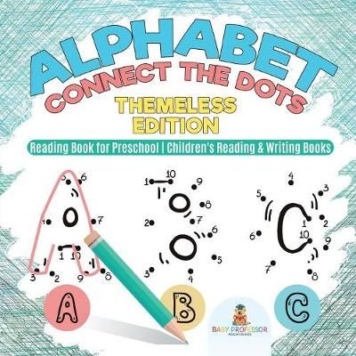 Alphabet Connect the Dots : Themeless Edition - Reading Book for Preschool Children's Reading & Writing Books