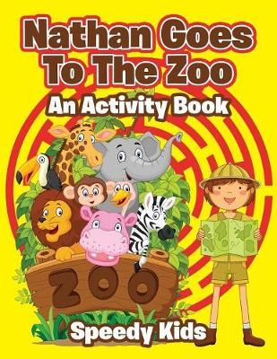 Nathan Goes To The Zoo : An Activity Book By Speedy Kids 9781541933552