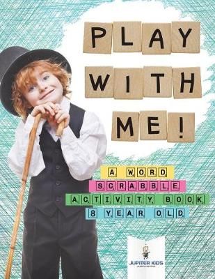 Play with Me! A Word Scrabble Activity Book 8 Year Old By Jupiter Kids