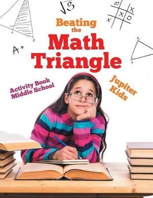 Beating the Math Triangle : Activity Book Middle School 9781541940666