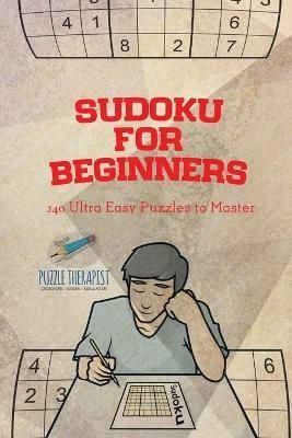 Sudoku for Beginners 240 Ultra Easy Puzzles to Master 9781541941489
