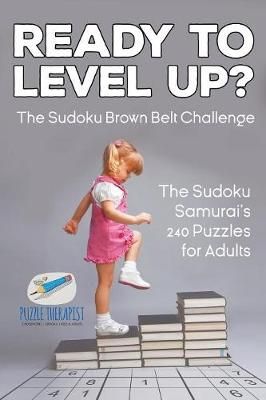 Ready to Level Up? The Sudoku Brown Belt Challenge The Sudoku Samurai's 240 Puzzles for Adults