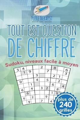 Tout est question de chiffre Sudoku, niveaux facile a moyen (plus de 240 grilles)