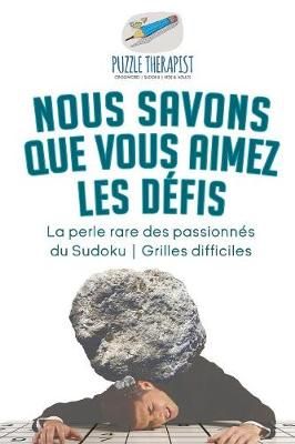 Nous savons que vous aimez les defis La perle rare des passionnes du Sudoku Grilles difficiles