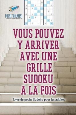 Vous pouvez y arriver avec une grille Sudoku a la fois Livre de poche Sudoku pour les adultes
