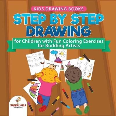 Kids Drawing Books. Step by Step Drawing for Children with Fun Coloring Exercises for Budding Artists. Special Activity Book Designed to Improve ...