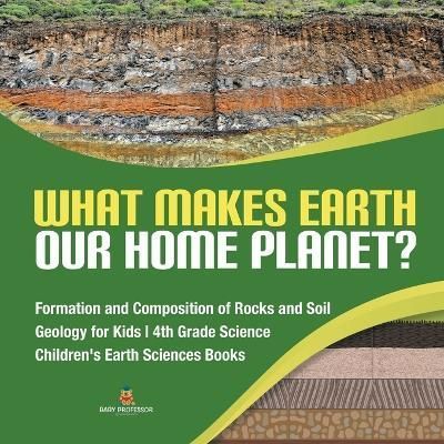 What Makes Earth Our Home Planet? Formation and Composition of Rocks and Soil Geology for Kids 4th Grade Science Children's Earth ...