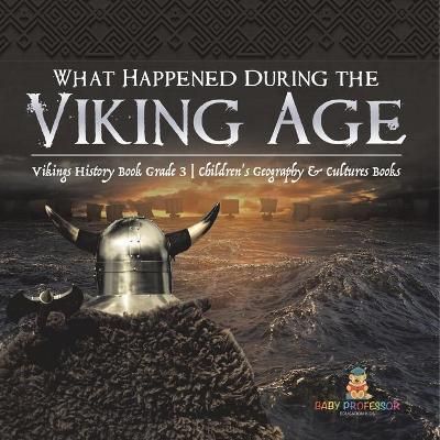 What Happened During the Viking Age? Vikings History Book Grade 3 Children's Geography & Cultures Books