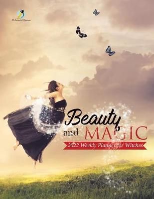 Beauty and Magic : 2022 Weekly Planner for Witches 9781541966918