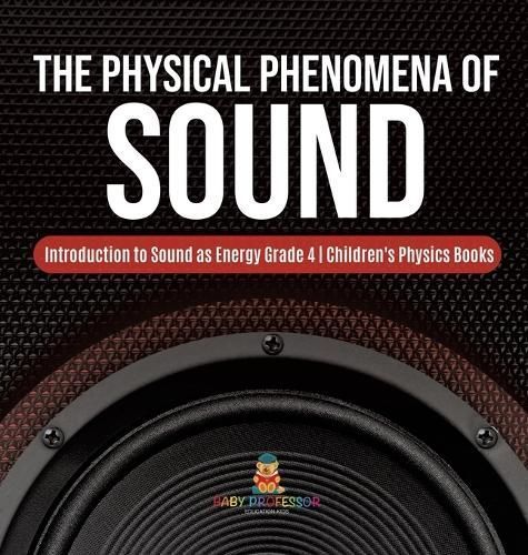 The Physical Phenomena of Sound Introduction to Sound as Energy Grade 4 Children's Physics Books