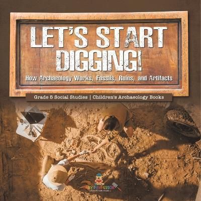 Let's Start Digging! By Baby Professor 9781541981812 (Paperback)