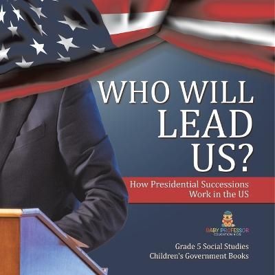 Who Will Lead Us? By Baby Professor 9781541981836 (Paperback)