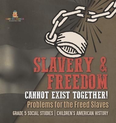 Slavery & Freedom Cannot Exist Together! By Baby Professor (Hardback)