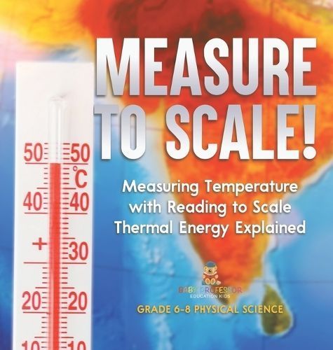 Measure to Scale! Measuring Temperature with Reading to Scale | Thermal Energy Explained | Grade 6-8 Physical Science