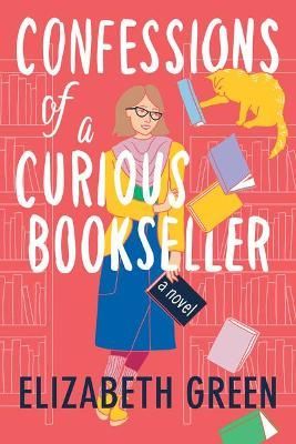 Confessions of a Curious Bookseller By Elizabeth Green 9781542025850