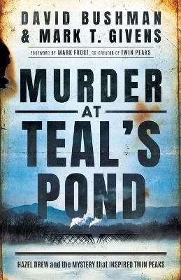 Murder at Teal's Pond By David Bushman, Mark T. Givens 9781542026420