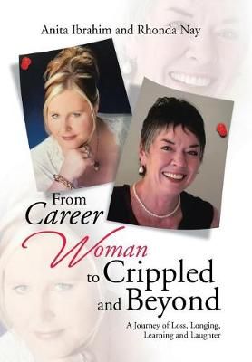 From Career Woman to Crippled and Beyond: A Journey of Loss, Longing, Learning and Laughter