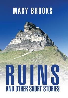 Ruins and Other Short Stories By Mary Brooks 9781543401417 (Hardback)
