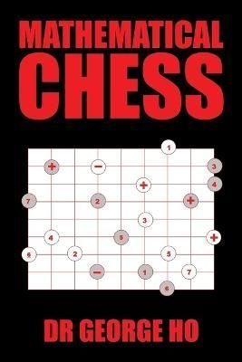 Mathematical Chess By Dr George Ho 9781543401639 (Paperback)