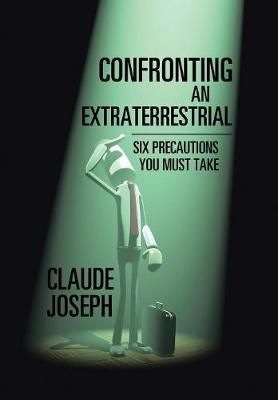Confronting an Extraterrestrial By Claude Joseph 9781543402735