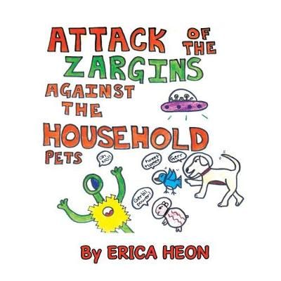 The Attack of the Zargins Against the Household Pets By Erica Heon