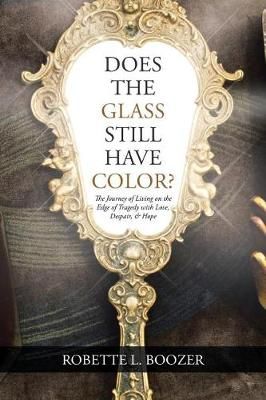 Does the Glass Still Have Color? By Robette L Boozer 9781543414813