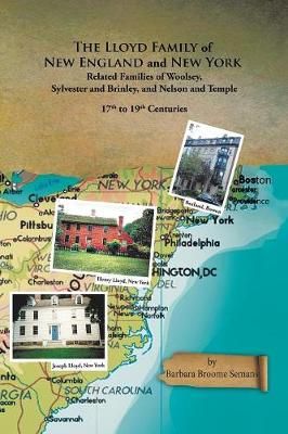 Lloyd Family of New England and New York, and Related Families of Woolsey, Sylvester and Brinley, and Nelson and Temple 17Th to 19Th Centuries