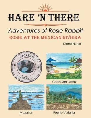 Hare 'n There Adventures of Rosie Rabbit By Diane Herak 9781543418330