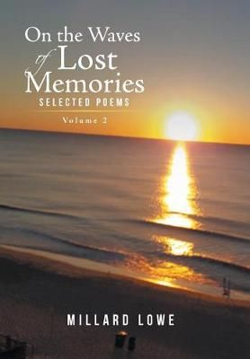 On the Waves of Lost Memories Selected Poems By Millard Lowe