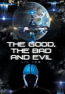 The Good, the Bad and Evil By Lil Ice 9781543421644 (Hardback)