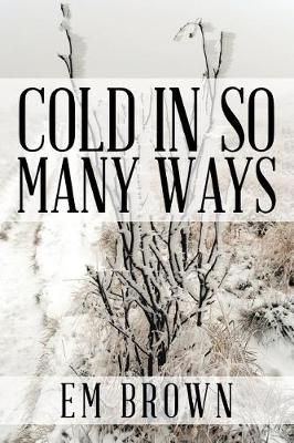 Cold in So Many Ways By Em Brown 9781543424249 (Paperback)