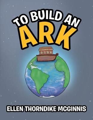 To Build an Ark By Ellen Thorndike McGinnis 9781543429565 (Paperback)