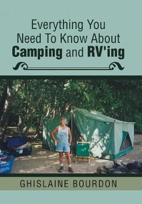 Everything You Need to Know About Camping and RV'ing 9781543430950