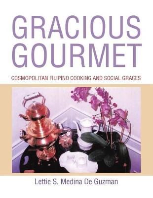 GRACIOUS GOURMET: COSMOPOLITAN FILIPINO COOKING AND SOCIAL GRACES