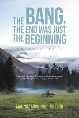 The Bang, the End Was Just the Beginning By Mahnaz Mirkhond-Chegini