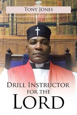 Drill Instructor for the Lord By Tony Jones 9781543438710 (Paperback)
