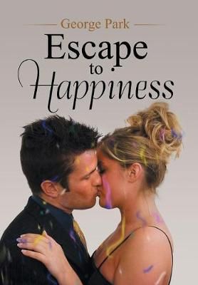 Escape to Happiness By George Park 9781543448146 (Hardback)