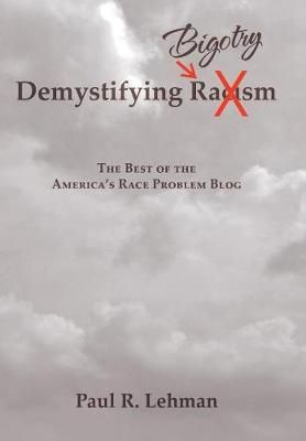 Demystifying Bigotry By Paul R Lehman 9781543449716 (Hardback)