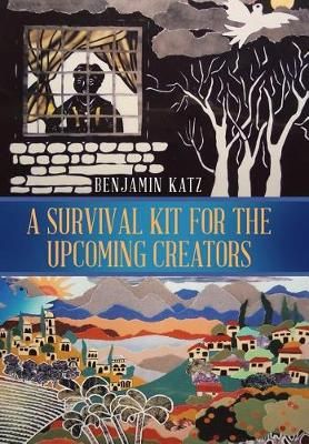 Survival Kit for the Upcoming Creators By Benjamin Katz 9781543474657
