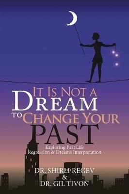 It Is Not a Dream to Change Your Past By Regev 9781543482379