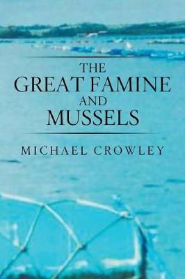 The Great Famine and Mussels By Michael Crowley 9781543486599