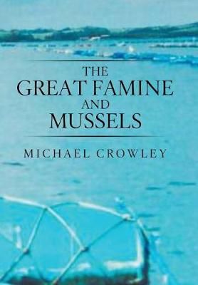 The Great Famine and Mussels By Michael Crowley 9781543486605