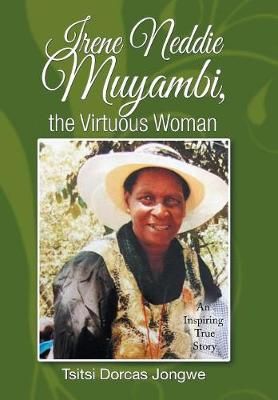 Irene Neddie Muyambi, the Virtuous Woman By Jongwe 9781543487282