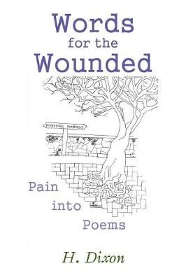 Words for the Wounded: Pain into Poems By Dixon, H. 9781543489347