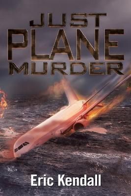 Just Plane Murder By Kendall 9781543497991 (Paperback)