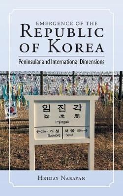 Emergence of the Republic of Korea By Hriday Narayan 9781543701432