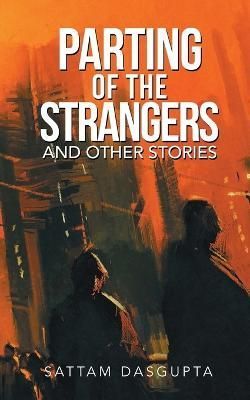 Parting of the Strangers and Other Stories By Dasgupta 9781543703849