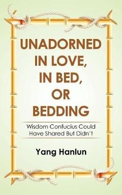 Unadorned in Love, in Bed, or Bedding By Yang Hanlun 9781543748543
