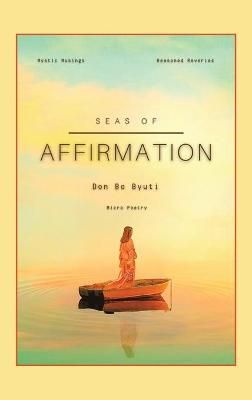 Seas of Affirmation By Bo Byuti 9781543764666 (Hardback)