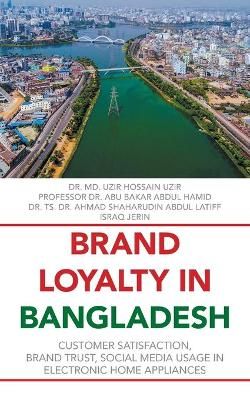 Brand Loyalty in Bangladesh By Dr MD Uzir Hossain Uzir 9781543764772